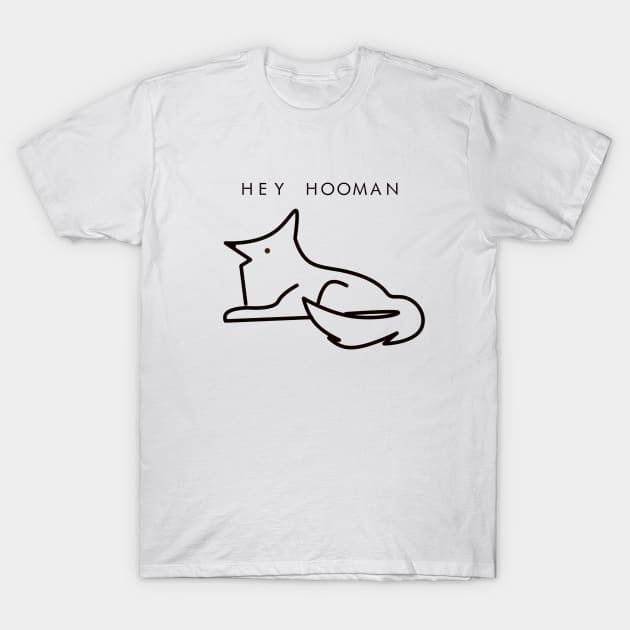 Hey Hooman T-Shirt by yourgotoshop